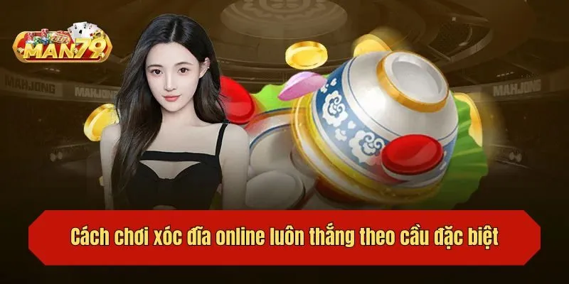 Cách chơi xóc đĩa online luôn thắng theo cầu đặc biệt