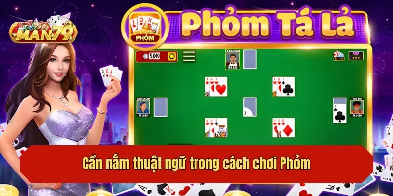 Cần nắm thuật ngữ trong cách chơi Phỏm