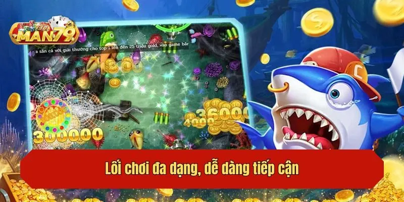 Lối chơi đa dạng, dễ dàng tiếp cận